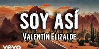 Valentín Elizalde - Soy Así (Letra/Lyrics)