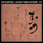 I Am Not There Anymore The Clientele1