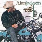 Lot About Livin' (And a Little 'Bout Love) Alan Jackson3