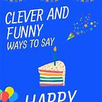 What are some funny ways to say Happy Birthday?1