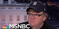 Michael Moore: Trump Heading For Impeachment Because Of 'High Crimes' Like We've Never Seen | MSNBC