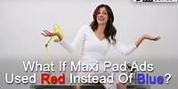 If Maxi Pad Ads Used Red Instead of Blue | by UCB Comedy