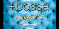 Bossa Lounge en Español 2 - Tu y yo Somos Uno Mismo