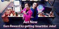 Act Now! Earn Reward by getting SmartHire Jobs!