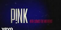 P!nk - Here Comes The Weekend (Official Lyric Video)