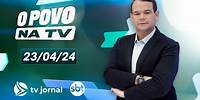 O POVO NA TV AO VIVO com Thiago Raposo | 23.04.24