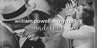 William Powell & Myrna Loy | Mad Love
