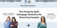 The Property Split: Mortgage Solutions for Divorcing Couples