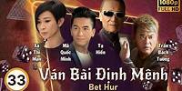 Ván Bài Định Mệnh (Bet Hur) 33/35 | tiếng Việt | Mã Quốc Minh, Xa Thi Mạn, Tạ Hiền | TVB 2017