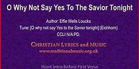 O Why Not Say Yes To The Savior Tonight - Hymn Lyrics & Music