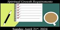 Spiritual Growth Requirements 04-21-2024 Sermon