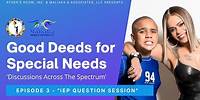 "Good Deeds for Special Needs" - Ep. 3: IEP Question Session