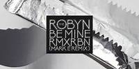 Robyn - Be Mine (Mark E Remix)