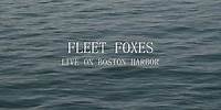 Fleet Foxes - Live on Boston Harbor