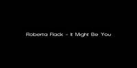 Roberta Flack - It Might Be You