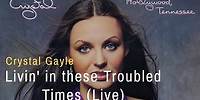Crystal Gayle - Living in These Troubled Times (Live)