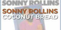 Sonny Rollins - Coconut Bread (Official Audio)