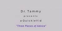 Dr. Tammy QuickieVid: Three Pieces of Advice