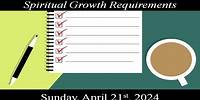 Spiritual Growth Requirements 04-21-2024