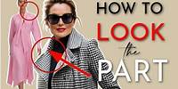 6 Ways to LOOK & DRESS THE PART