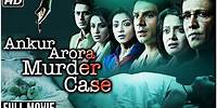 Ankur Arora Murder Case (2013) Full Hindi Movie | Kay Kay Menon, Tisca Chopra, Arjun, Paoli Dam