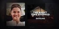 Dateline Episode Trailer: The Night Time Stopped | Dateline NBC