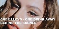 Cher Lloyd - One Drink Away (Behind The Scenes)
