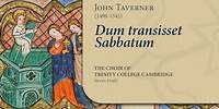 Taverner - Dum transisset Sabbatum | The Choir of Trinity College Cambridge