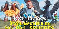 I Have 100 Days To Beat Palworld Without Pal Spheres