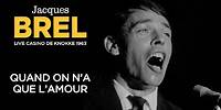 Jacques Brel - Quand on n'a que l’amour (Live officiel Casino de Knokke 1963)