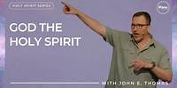Holy Spirit Series 2: God The Holy Spirit | John E. Thomas | Streams Church