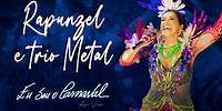 Daniela Mercury - Rapunzel / Trio Metal (Eu Sou O Carnaval Ao Vivo)